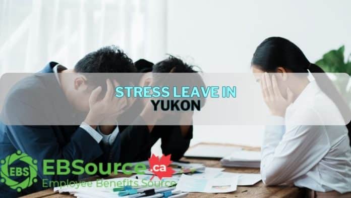 Stress leave in Yukon - A Complete Guide ebs